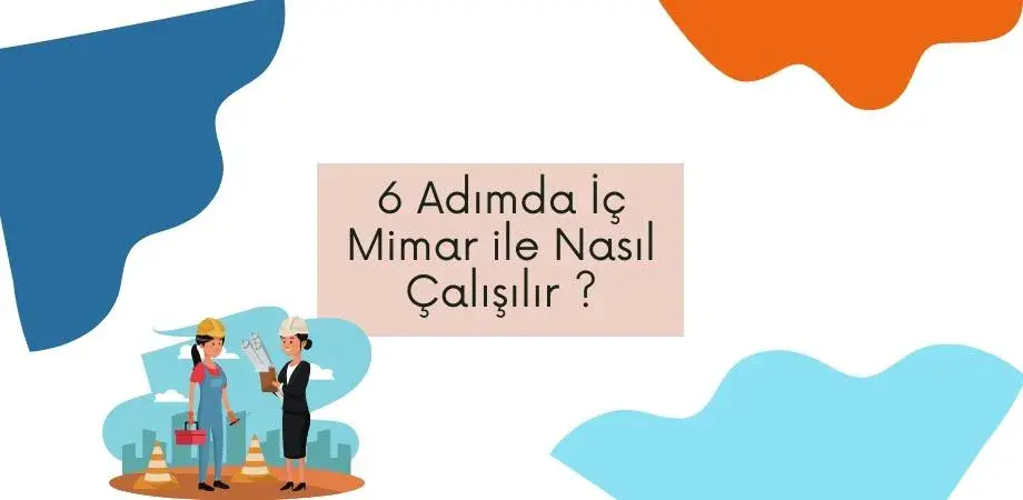 6 Adımda İç Mimar ile Nasıl Çalışılır ?