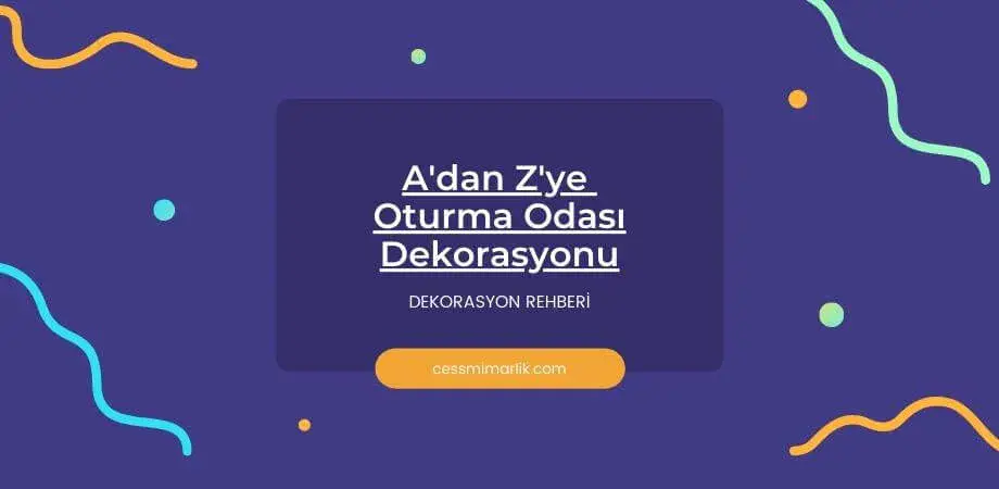 A’dan Z’ye Oturma Odası Dekorasyonu